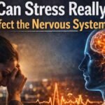 Can Stress Really Affect the Nervous System